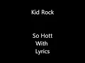 Kid Rock - So Hott With Lyrics