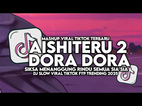 Video Thumbnail: DJ AISHITERU 2 X DORA DORA | DJ SIKSA MENANGGUNG RINDU SLOW VIRAL TIKTOK FULL SONG MAMAN FVNDY 2025