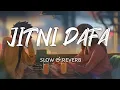 Download Lagu jitni dafa || slow \u0026 reverb || lofi beats
