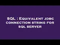 SQL Equivalent jdbc connection string for sql server