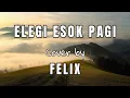 Download Lagu Elegi Esok Pagi - Ebiet G Ade | Cover Felix
