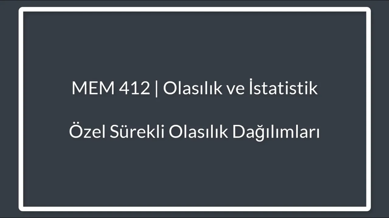 MEM 412 Olasılık ve İstatistik | Uzaktan Eğitim (Hafta 6)