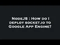 NodeJS How do I deploy socket io to Google App Engine