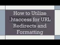 How to Utilize htaccess for URL Redirects and Formatting