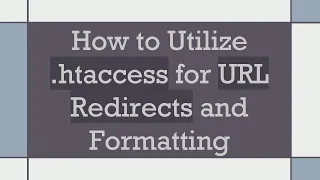 How to Utilize htaccess for URL Redirects and Formatting
