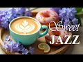 Download Lagu Sweet Jazz☕ Bossa Nova Instrumental \u0026 Sweet Jazz Music for Productive Day