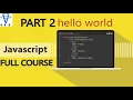 Javascript Full Course javascript part 2 HELLO WORLD JavaScript Tutorial s for begainners