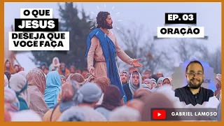#03 - Oração - Série O que Jesus deseja que você faça