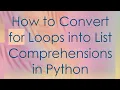 How to Convert for Loops into List Comprehensions in Python