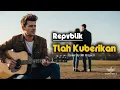Lagu Repvblik – Telah Kuberikan | Cover Slow Rock Versi Cowok Bikin Merinding
