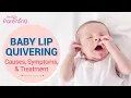 Baby Lip Quivering Causes Symptoms and Treatment