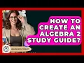 How To Create An Algebra 2 Study Guide - High School Toolkit