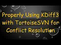 Properly Using KDiff3 with TortoiseSVN for Conflict Resolution