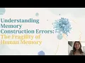 Understanding Memory Construction Errors The Fragility of Human Memory