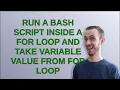 Unix Run a bash script inside a for loop and take variable value from for loop
