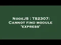 NodeJS TS2307 Cannot find module express