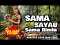 Lagu SAMA SAYAU SAMA RINDU | DJ REMIX LAGU DAYAK