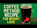 Coffee Method Recipe for Weight Loss Does Coffee Loophole Recipe Actually Works