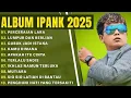 Download Lagu IPANK FULL ALBUM TERBARU 2025 | LUMPUR DAN BERLIAN | LAGU POP MELAYU TERBAIK 2025