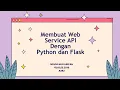IMPLEMENTASI PEMBUATAN WEB SERVICE API DENGAN PYTHON DAN FLASK - PYTHONANYWHERE