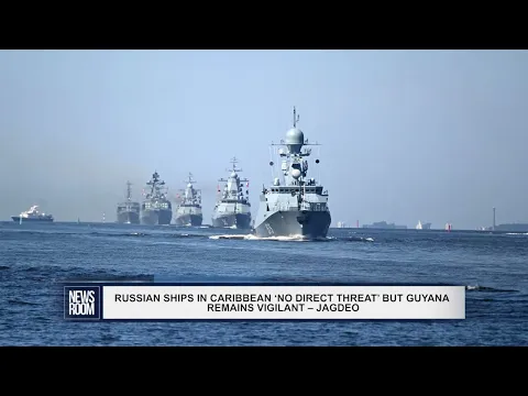Download MP3 RUSSIAN SHIPS IN CARIBBEAN ‘NO DIRECT THREAT’ BUT GUYANA REMAINS VIGILANT – JAGDEO