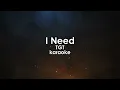 I Need | TGT karaoke