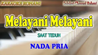 Download MELAYANI MELAYANI LEBIH SUNGGUH ll KARAOKE ROHANI ll SAAT TEDUH ll NADA PRIA E=DO MP3