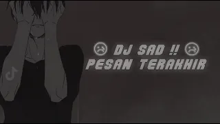 Download DJ SAD !! PESAN TERAKHIR SLOW REMIX TIKTOK TERBARU 2023 MP3