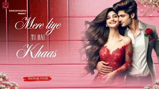 Mere Liye Tu Hai Khaas Manojj Negi Romantic Song Love Song New Song 2025 New Hindi Song 