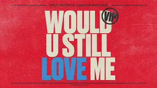 Diplo - Would U Still Love Me VIP (feat. Cameron Whitcomb) [Official Audio]