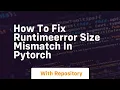 how to fix runtimeerror size mismatch in pytorch