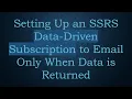 Setting Up an SSRS Data-Driven Subscription to Email Only When Data is Returned