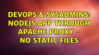 DevOps SysAdmins NodeJs app through Apache proxy - no static files