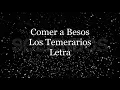 Comer a besos - Los Temerarios - Letra 🎶, (Te quiero) comer a besos letra temerarios