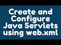 How to create and configure Java Servlets using web xml