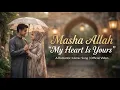 Masha Allah My Heart Is Yours Romantic Islamic Love Nasheed for Wife Latest Nasheed