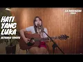 Lagu HATI YANG LUKA - BETHARIA SONATA | LIA MAGDALENA
