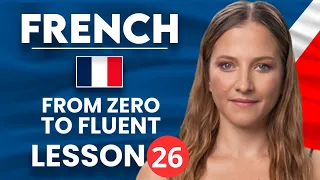 Learn French for Beginners - Essential Lesson for You to Become Fluent Lesson 26