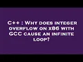 C Why does integer overflow on x86 with GCC cause an infinite loop