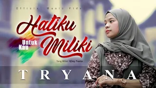 tryana hatiku untuk kau miliki official music video 