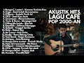 Download Lagu LAGU HITS 2000-AN POP INDONESIA AKUSTIK NOSTALGIA MASA SMA | Playlist Full Album Lagu Indonesia