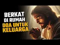 DOA YANG BERKUASA MINTA BERKAT DAN PERLINDUNGAN UNTUK KELUARGA DAN ANAK-ANAK