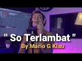 Download Lagu So Terlambat ( Lagu Manado) Cover By Mario G Klau