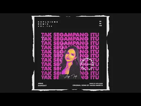 Download MP3 Anggi Marito - Tak Segampang Itu (Koplo is Me Remix)