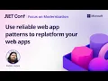Use Reliable Web App patterns to confidently replatform your web apps