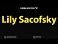 How To Pronounce Lily Sacofsky