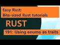 Easy Rust 191 Using enums as traits