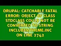 Catchable fatal error Object of class stdClass could not be converted to string