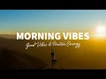 Download Lagu Morning Vibes 🌅 Chillout Morning Music To Start Your Day with Good Vibes and Positive Energy