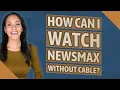 How can I watch newsmax without cable